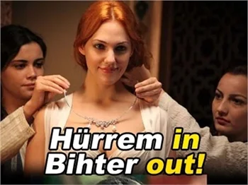 HÜRREM İN, BİHTER OUT