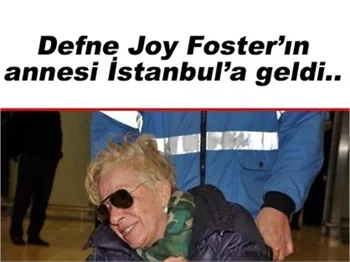 JOY FOSTER'IN ANNESİ İSTANBUL'A GELDİ