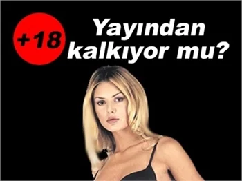 +18 YAYINDAN KALKIYOR MU?