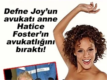 DEFNE JOY'UN AVUKATI ANNE FOSTER'IN AVUKATLIĞINI BIRAKTI
