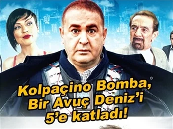 KOLPAÇİNO BOMBA, BİR AVUÇ DENİZ'İ 5’E KATLADI!