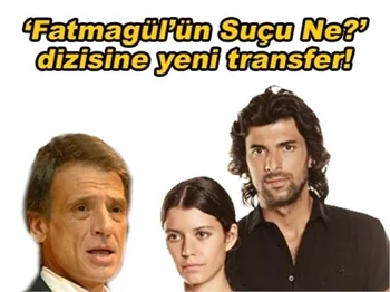 "FATMAGÜL'ÜN SUÇU NE?" DİZİSİNE YENİ TRANSFER!