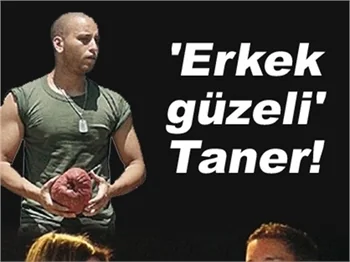 'ERKEK GÜZELİ' TANER!