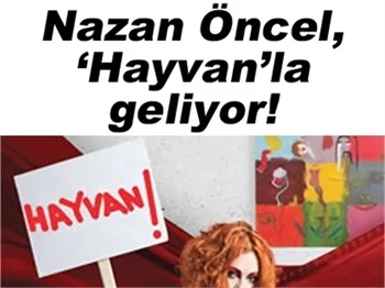 NAZAN ÖNCEL HAYVAN'LA GELİYOR