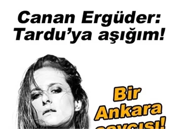CANAN ERGÜDER: TARDU'YA AŞIĞIM!