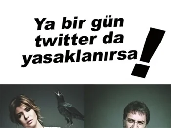 YA BİR GÜN TWITTER DA YASAKLANIRSA!
