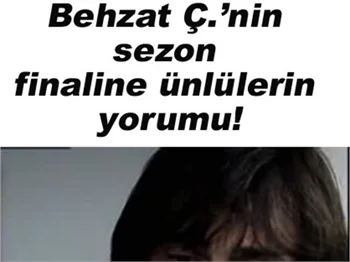 BEHZAT Ç'NİN SEZON FİNALİNE ÜNLÜLERİN YORUMU!