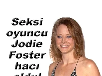 SEKSİ OYUNCU JODIE FOSTER HACI OLDU