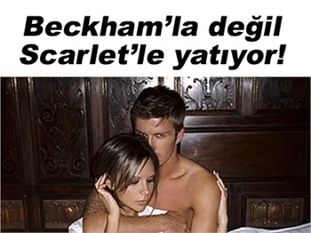 BECKHAM'LA DEĞİL SCARLET'LE YATIYOR!
