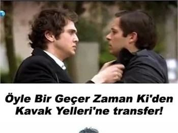 ÖYLE BİR GEÇER ZAMAN Kİ'DEN KAVAK YELLERİ'NE TRANSFER!