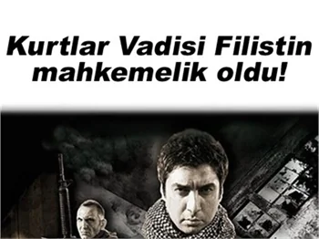 KURTLAR VADİSİ FİLİSTİN MAHKEMELİK OLDU!