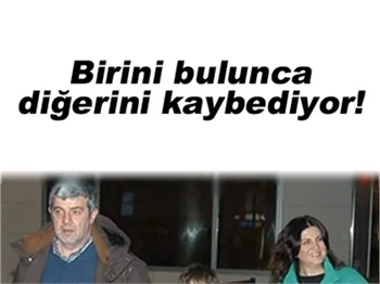 BİRİNİ BULUNCA DİĞERİNİ KAYBEDİYOR...