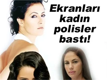 EKRANLARI KADIN POLİSLER BASTI