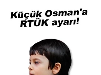 KÜÇÜK OSMAN'A RTÜK AYARI!