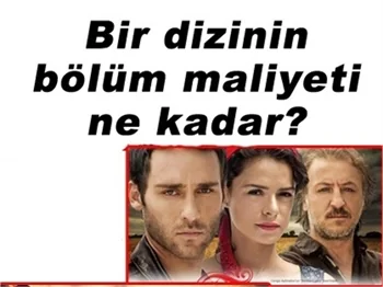 BİR DİZİNİN BİR BÖLÜMÜN MALİYETİ NE KADAR?