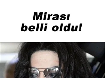 JACKSON'IN AİLESİNE NE KADAR MİRAS KALDI?