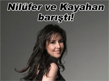 NİLÜFER VE KAYAHAN BARIŞTI!