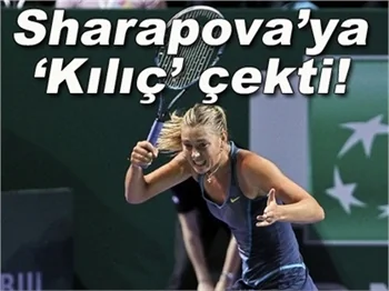 SHARAPOVA'YA 'KILIÇ' ÇEKTİ!