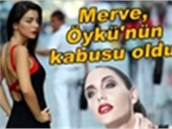 MERVE, ÖYKÜ'NÜN KABUSU OLDU!