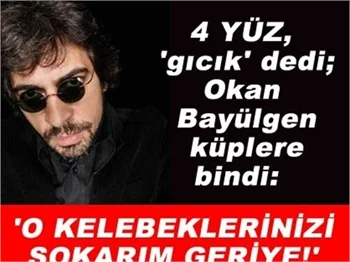OKAN BAYÜLGEN 4 YÜZ'E ÖFKE SAÇTI!