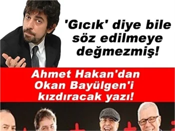 AHMET HAKAN'DAN OKAN BAYÜLGEN'İ KIZDIRACAK YAZI!