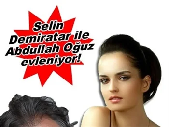 ABDULLAH OĞUZ İLE SELİN DEMİRATAR EVLENİYOR!