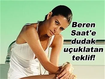 BEREN SAAT'E DUDAK UÇAKLATAN TEKLİF!
