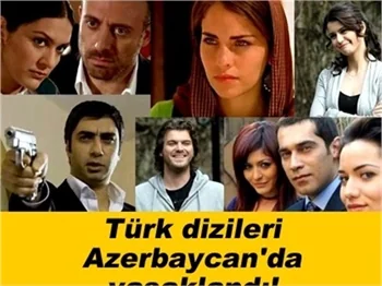 TÜRK DİZİLERİ AZERBAYCAN'DA YASAKLANDI!