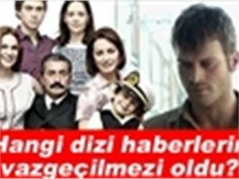 HANGİ DİZİ HABERLERİN VAZGEÇİLMEZİ OLDU?