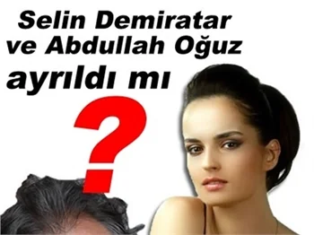SELİN DEMİRATAR, ABDULLAH OĞUZ’DAN AYRILDI MI?