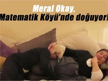 Meral Okay, Matematik Köyü'nde doğuyor..