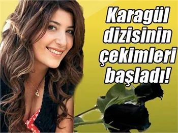 Karagül'ün çekimleri başladı!
