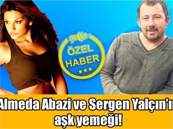 Almeda Abazi ve Sergen Yalçın'ın aşk yemeği!