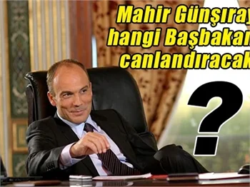 Mahir Günşıray, hangi Başbakan'ı canlandıracak?