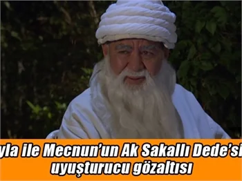 Ak Sakallı Dede’ye uyuşturucu gözaltısı!