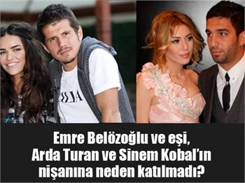 Emre Belözoğlu Arda Turan'ın nişanına neden katılmadı?