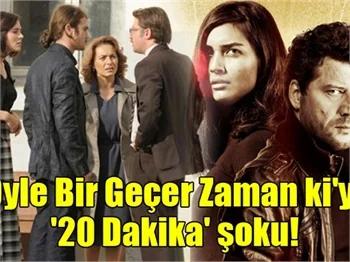 'Öyle Bir Geçer Zaman ki'ye '20 Dakika' şoku!