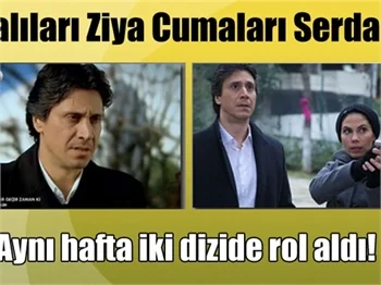 Aynı hafta iki dizide birden rol aldı!