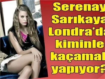 Serenay Sarıkaya Londra'da kiminle?