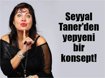 Seyyal Taner'den yepyeni bir konsept
