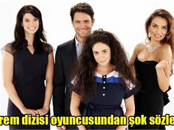 Krem dizisi oyuncusundan şok sözler!