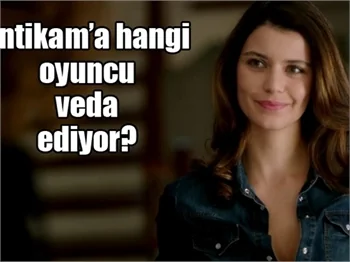 İntikam'a hangi oyuncu veda ediyor?