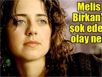 Melis Birkan'ı şok eden olay ne?