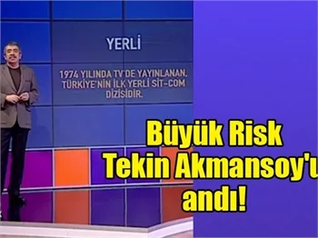 Büyük Risk Tekin Akmansoy'u andı!