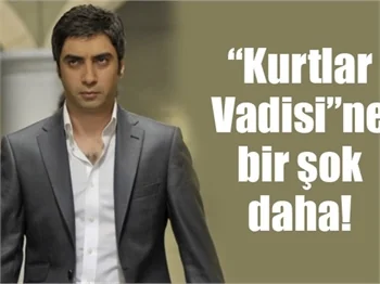 "Kurtlar Vadisi"ne bir şok daha!