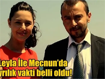 Leyla İle Mecnun'da ayrılık vakti belli oldu!