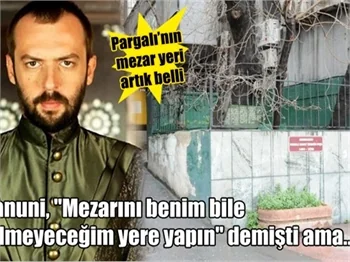 Pargalı'nın mezar yeri artık belli!