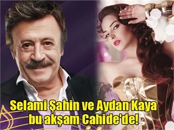 Selami Şahin ve Aydan Kaya bu akşam Cahide'de!