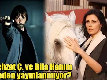 Behzat Ç. ve Dila Hanım neden yayınlamıyor?
