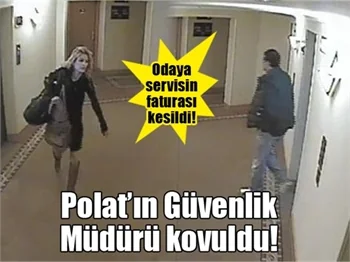 Polat'ın Güvenlik Müdürü kovuldu!
